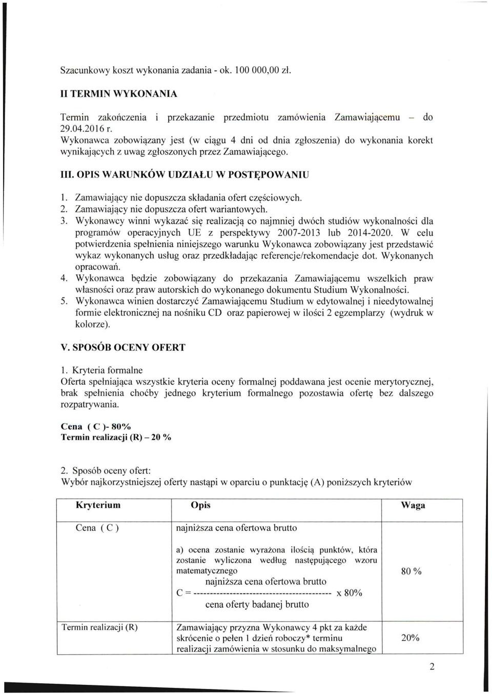 Zamawiający nie dopuszcza składania ofert częściowych. 2. Zamawiający nie dopuszcza ofert wariantowych. 3.