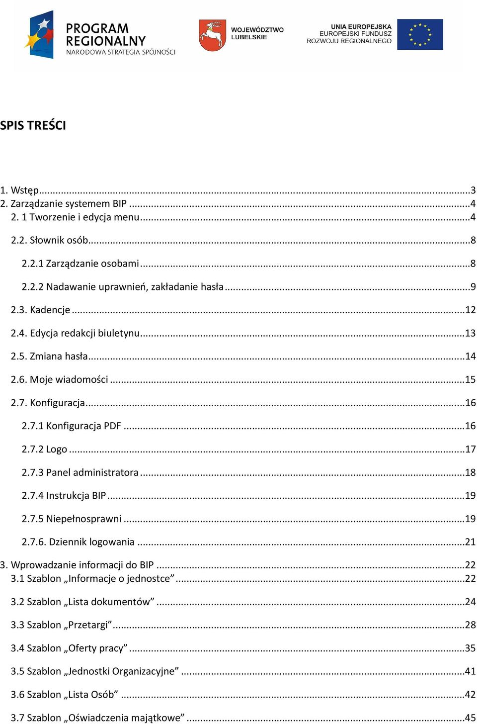 ..18 2.7.4 Instrukcja BIP...19 2.7.5 Niepełnosprawni...19 2.7.6. Dziennik logowania...21 3. Wprowadzanie informacji do BIP...22 3.1 Szablon Informacje o jednostce...22 3.2 Szablon Lista dokumentów.