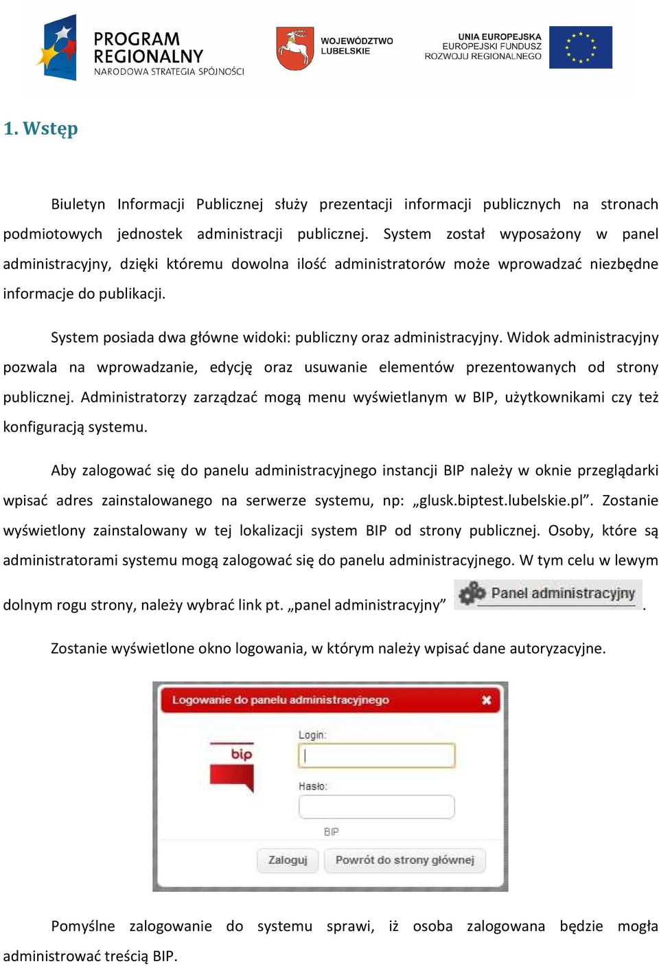 System posiada dwa główne widoki: publiczny oraz administracyjny. Widok administracyjny pozwala na wprowadzanie, edycję oraz usuwanie elementów prezentowanych od strony publicznej.