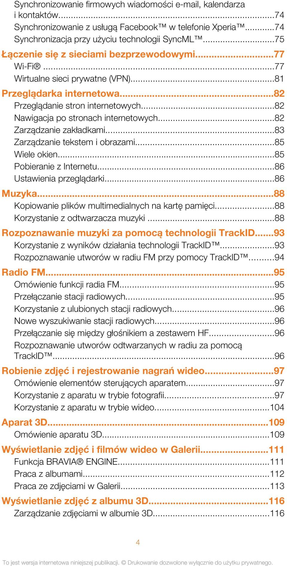 ..82 Zarządzanie zakładkami...83 Zarządzanie tekstem i obrazami...85 Wiele okien...85 Pobieranie z Internetu...86 Ustawienia przeglądarki...86 Muzyka.