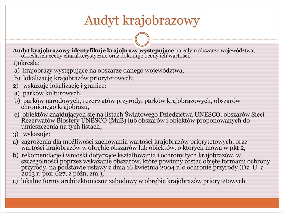 rezerwatów przyrody, parków krajobrazowych, obszarów chronionego krajobrazu, c) obiektów znajdujących się na listach Światowego Dziedzictwa UNESCO, obszarów Sieci Rezerwatów Biosfery UNESCO (MaB) lub