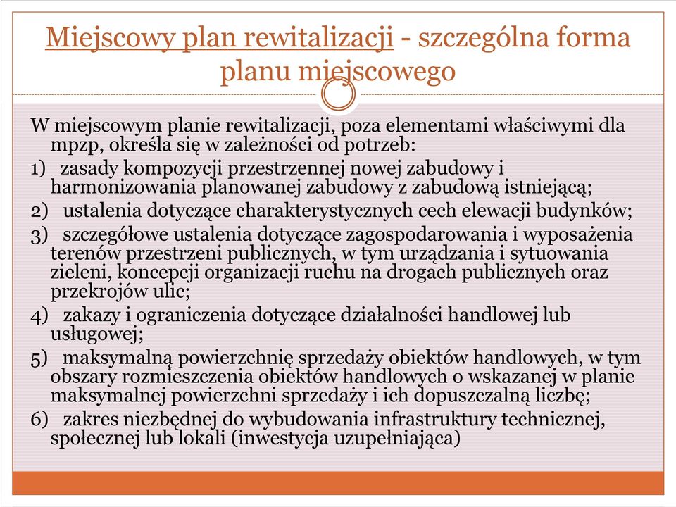 zagospodarowania i wyposażenia terenów przestrzeni publicznych, w tym urządzania i sytuowania zieleni, koncepcji organizacji ruchu na drogach publicznych oraz przekrojów ulic; 4) zakazy i