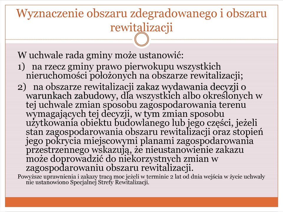 użytkowania obiektu budowlanego lub jego części, jeżeli stan zagospodarowania obszaru rewitalizacji oraz stopień jego pokrycia miejscowymi planami zagospodarowania przestrzennego wskazują, że