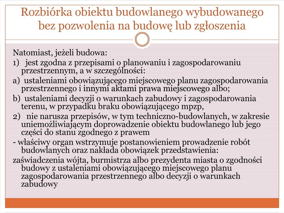 terenu, w przypadku braku obowiązującego mpzp, 2) nie narusza przepisów, w tym techniczno-budowlanych, w zakresie uniemożliwiającym doprowadzenie obiektu budowlanego lub jego części do stanu zgodnego