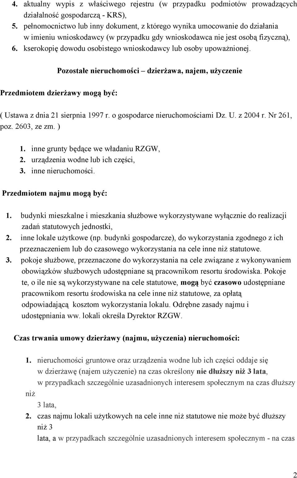 kserokopię dowodu osobistego wnioskodawcy lub osoby upoważnionej. Pozostałe nieruchomości dzierżawa, najem, użyczenie Przedmiotem dzierżawy mogą być: ( Ustawa z dnia 21 sierpnia 1997 r.