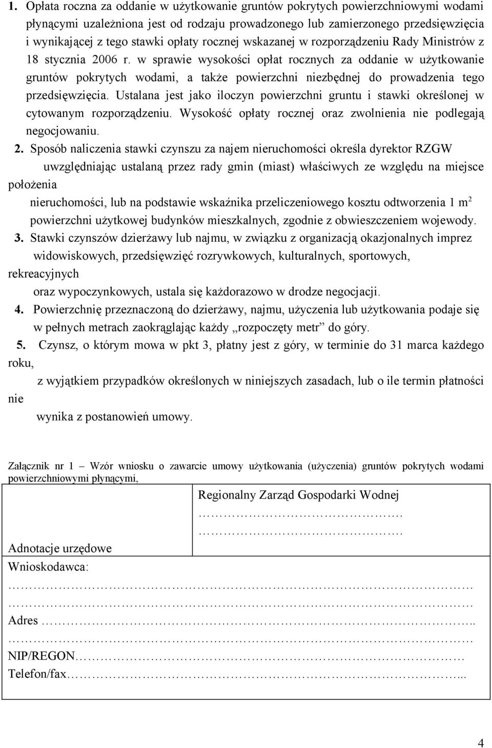 w sprawie wysokości opłat rocznych za oddanie w użytkowanie gruntów pokrytych wodami, a także powierzchni niezbędnej do prowadzenia tego przedsięwzięcia.