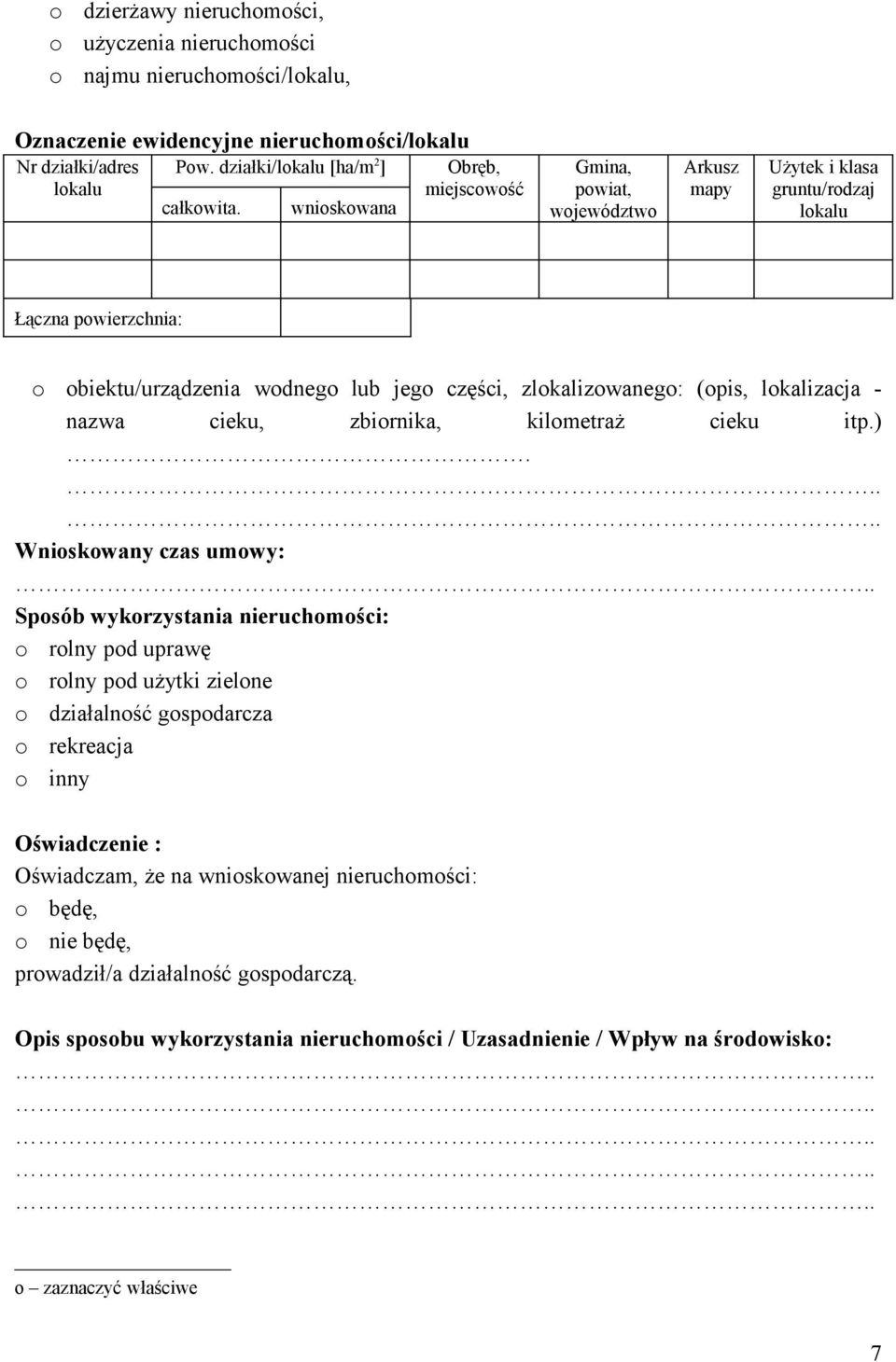 wnioskowana Gmina, powiat, województwo Arkusz mapy Użytek i klasa gruntu/rodzaj lokalu Łączna powierzchnia: o obiektu/urządzenia wodnego lub jego części, zlokalizowanego: (opis, lokalizacja - nazwa