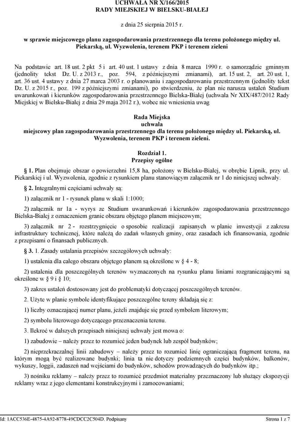 594, z późniejszymi zmianami), art. 15 ust. 2, art. 20 ust. 1, art. 36 ust. 4 ustawy z dnia 27 marca 2003 r. o planowaniu i zagospodarowaniu przestrzennym (jednolity tekst Dz. U. z 2015 r., poz.