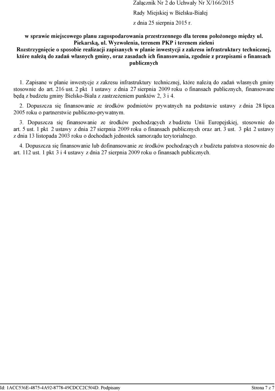 zasadach ich finansowania, zgodnie z przepisami o finansach publicznych 1. Zapisane w planie inwestycje z zakresu infrastruktury technicznej, które należą do zadań własnych gminy stosownie do art.