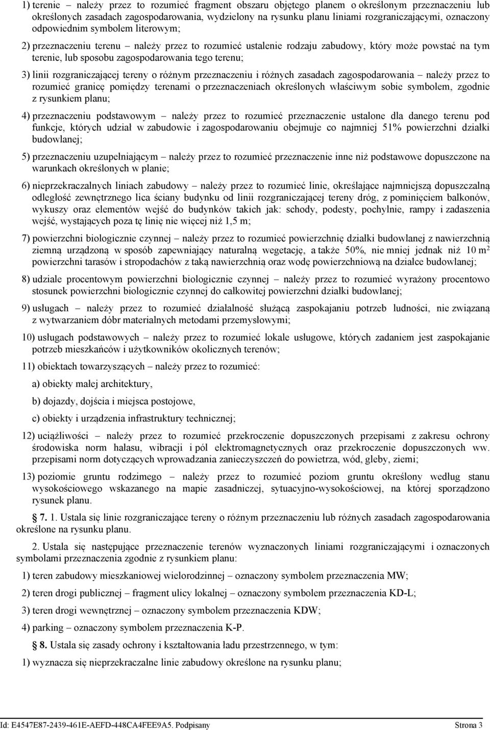 linii rozgraniczającej tereny o różnym przeznaczeniu i różnych zasadach zagospodarowania należy przez to rozumieć granicę pomiędzy terenami o przeznaczeniach określonych właściwym sobie symbolem,