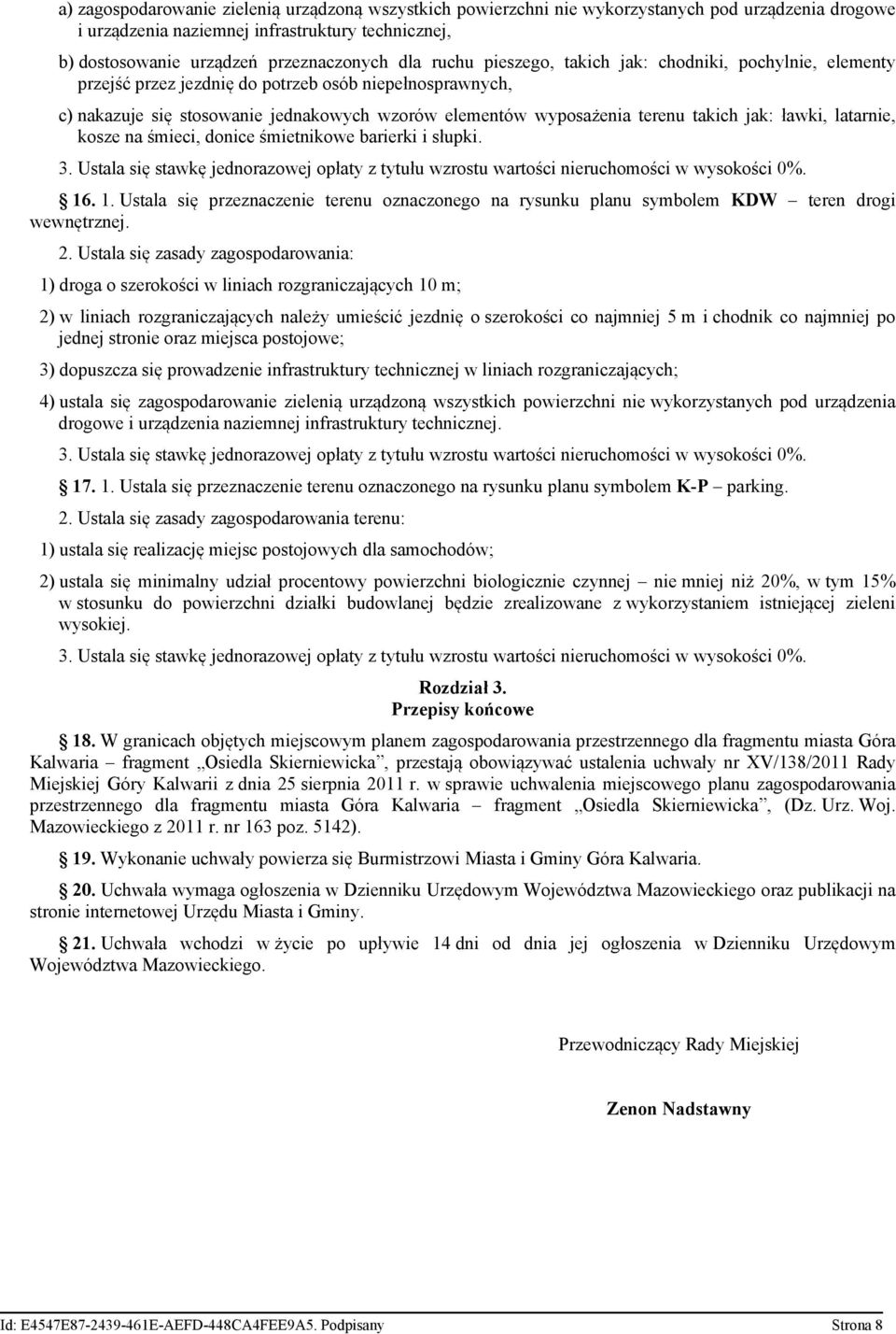 jak: ławki, latarnie, kosze na śmieci, donice śmietnikowe barierki i słupki. 3. Ustala się stawkę jednorazowej opłaty z tytułu wzrostu wartości nieruchomości w wysokości 0%. 16