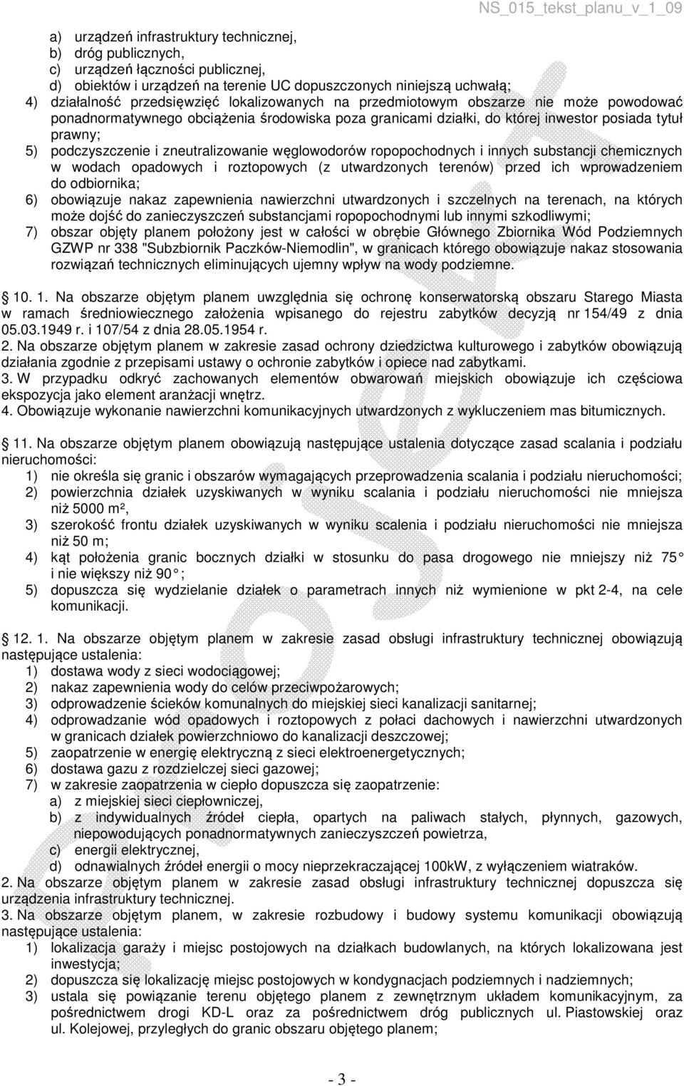 zneutralizowanie węglowodorów ropopochodnych i innych substancji chemicznych w wodach opadowych i roztopowych (z utwardzonych terenów) przed ich wprowadzeniem do odbiornika; 6) obowiązuje nakaz