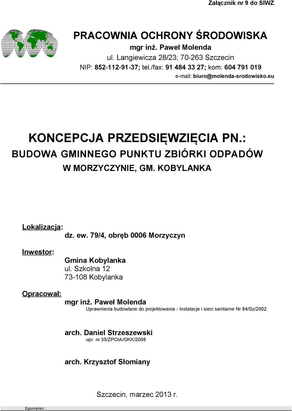 KOBYLANKA Lokalizacja: dz. ew. 79/4, obręb 0006 Morzyczyn Inwestor: Opracował: Gmina Kobylanka ul. Szkolna 12 73-108 Kobylanka mgr inż.