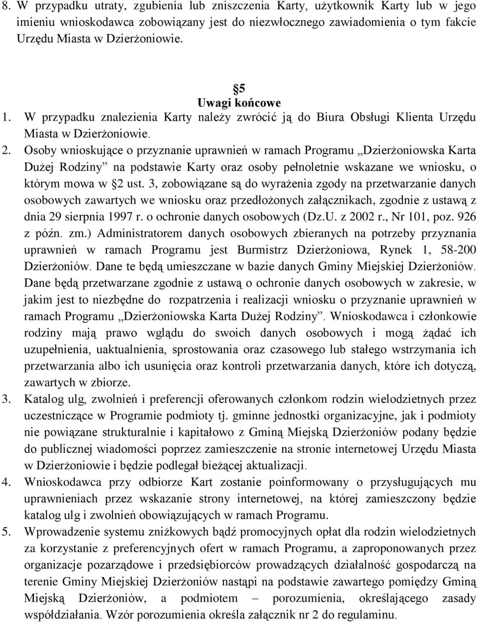 Osoby wnioskujące o przyznanie uprawnień w ramach Programu Dzierżoniowska Karta Dużej Rodziny na podstawie Karty oraz osoby pełnoletnie wskazane we wniosku, o którym mowa w 2 ust.