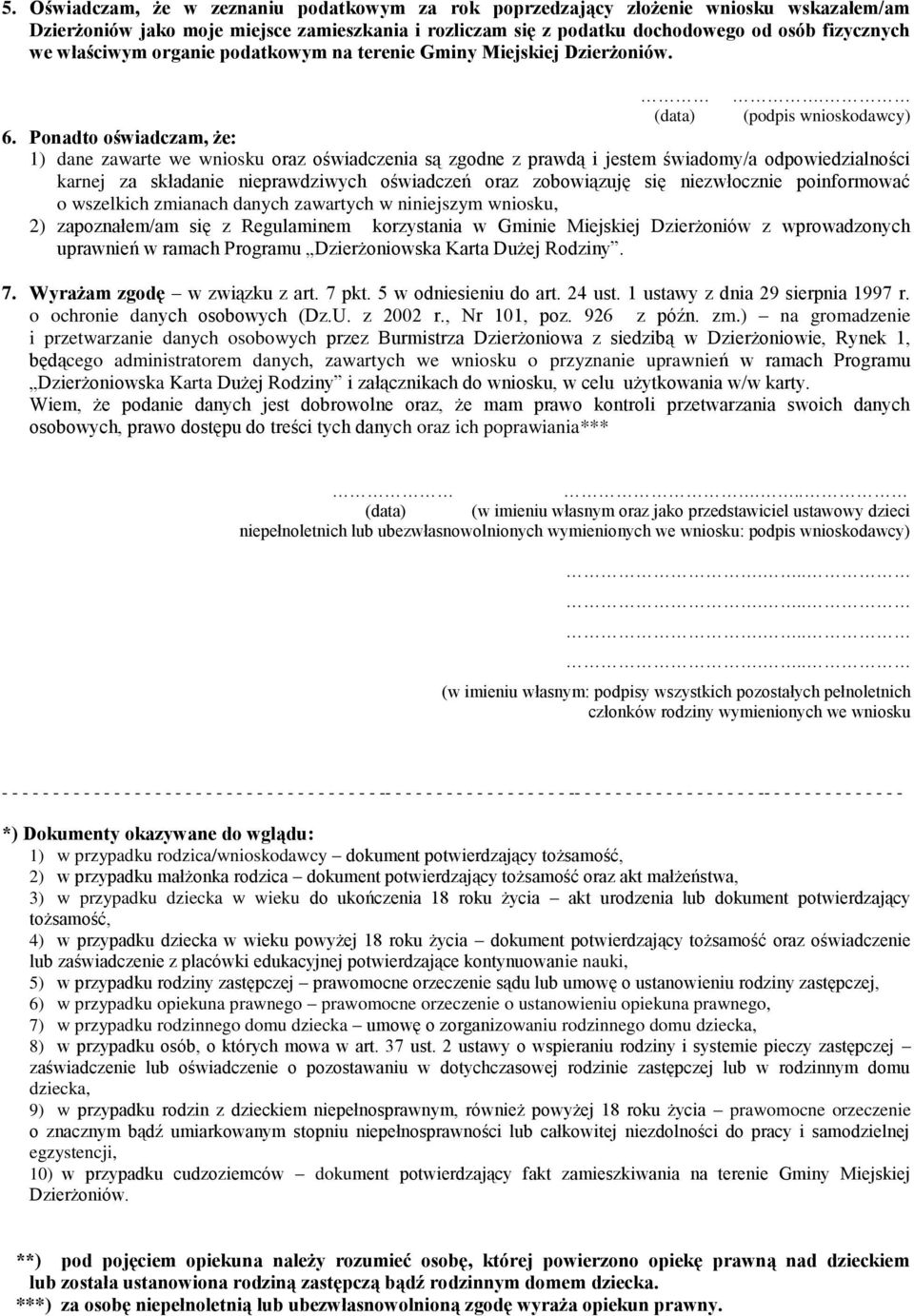 Ponadto oświadczam, że: 1) dane zawarte we wniosku oraz oświadczenia są zgodne z prawdą i jestem świadomy/a odpowiedzialności karnej za składanie nieprawdziwych oświadczeń oraz zobowiązuję się