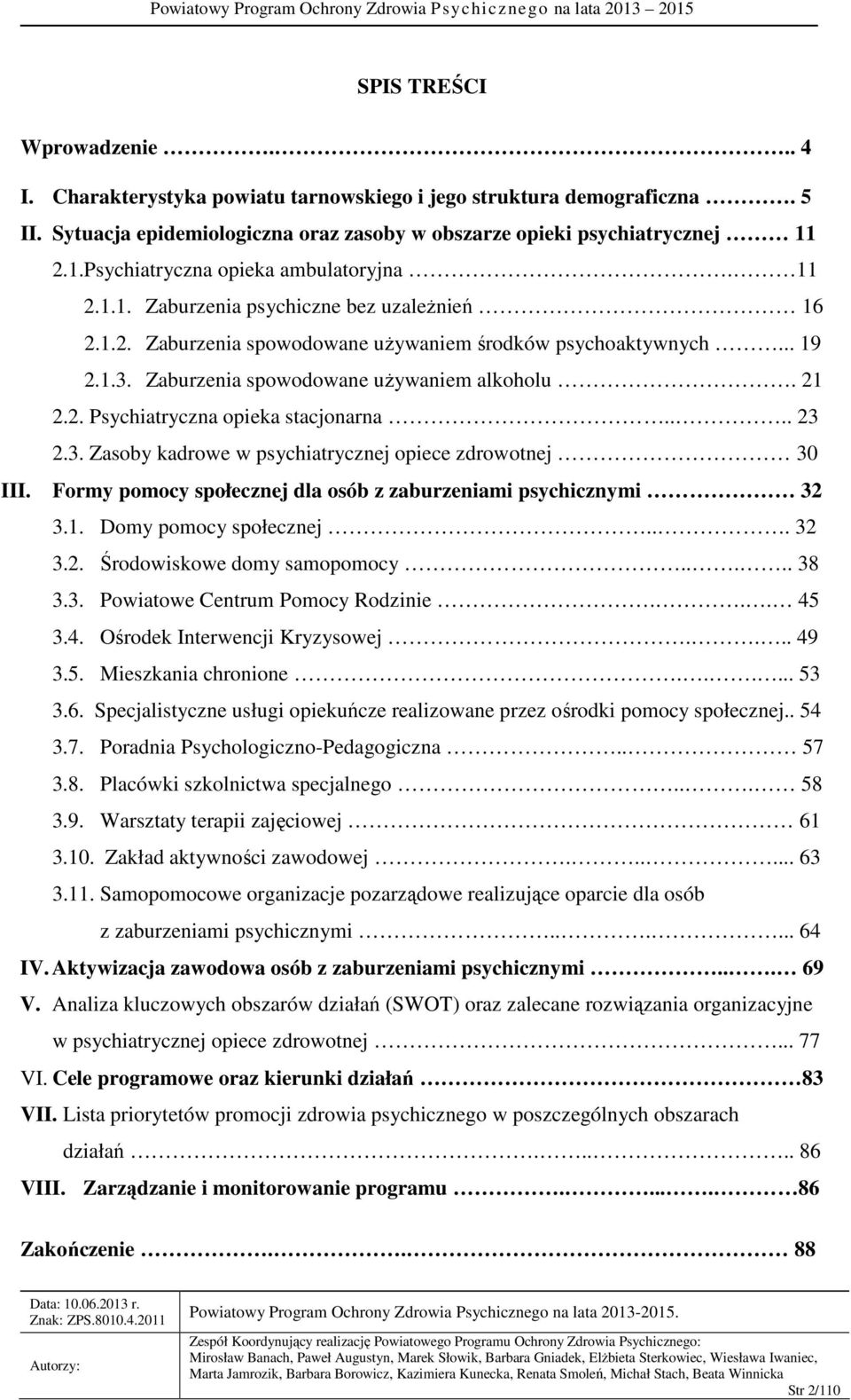 Zaburzenia spowodowane używaniem alkoholu. 21 2.2. Psychiatryczna opieka stacjonarna.... 23 2.3. Zasoby kadrowe w psychiatrycznej opiece zdrowotnej 30 III.