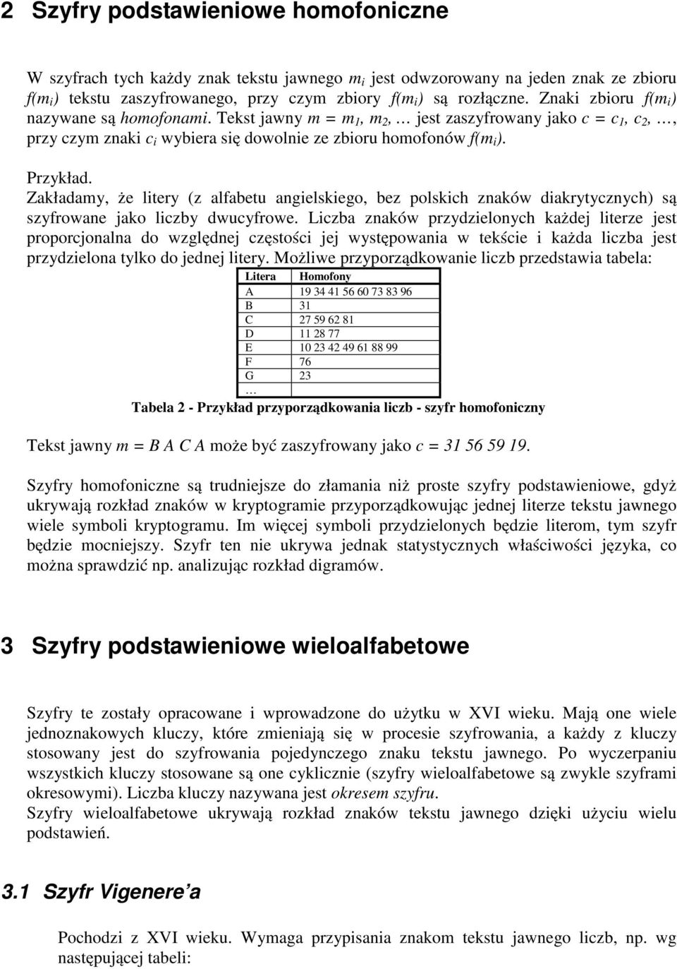 Zakładamy, że litery (z alfabetu angielskiego, bez polskich znaków diakrytycznych) są szyfrowane jako liczby dwucyfrowe.