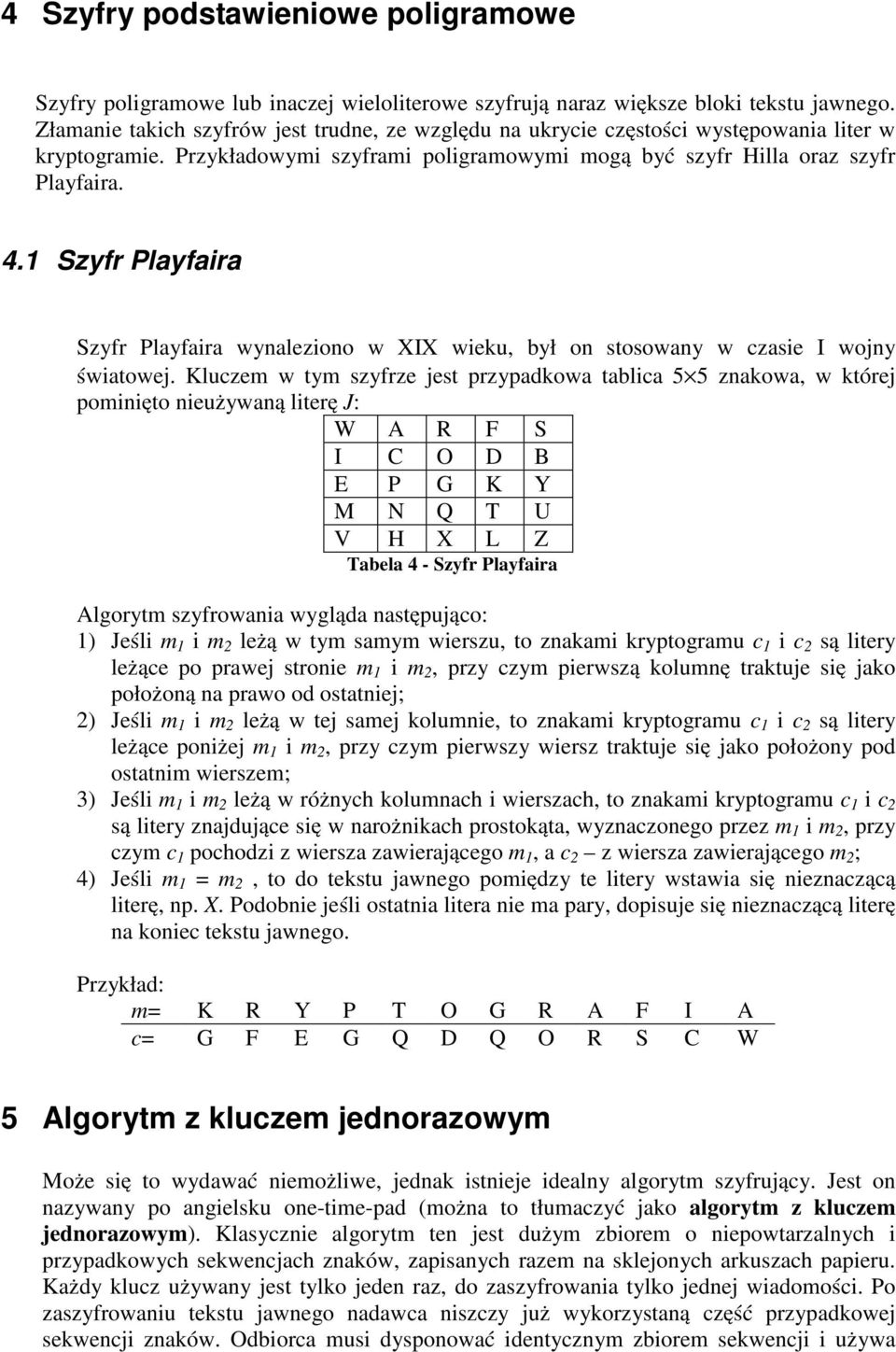 1 Szyfr Playfaira Szyfr Playfaira wynaleziono w XIX wieku, był on stosowany w czasie I wojny światowej.