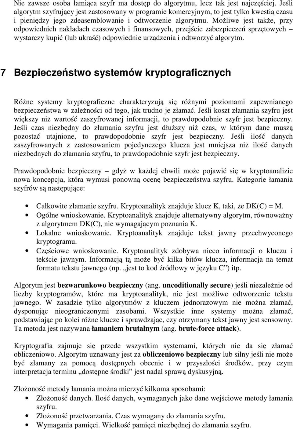 Możliwe jest także, przy odpowiednich nakładach czasowych i finansowych, przejście zabezpieczeń sprzętowych wystarczy kupić (lub ukraść) odpowiednie urządzenia i odtworzyć algorytm.