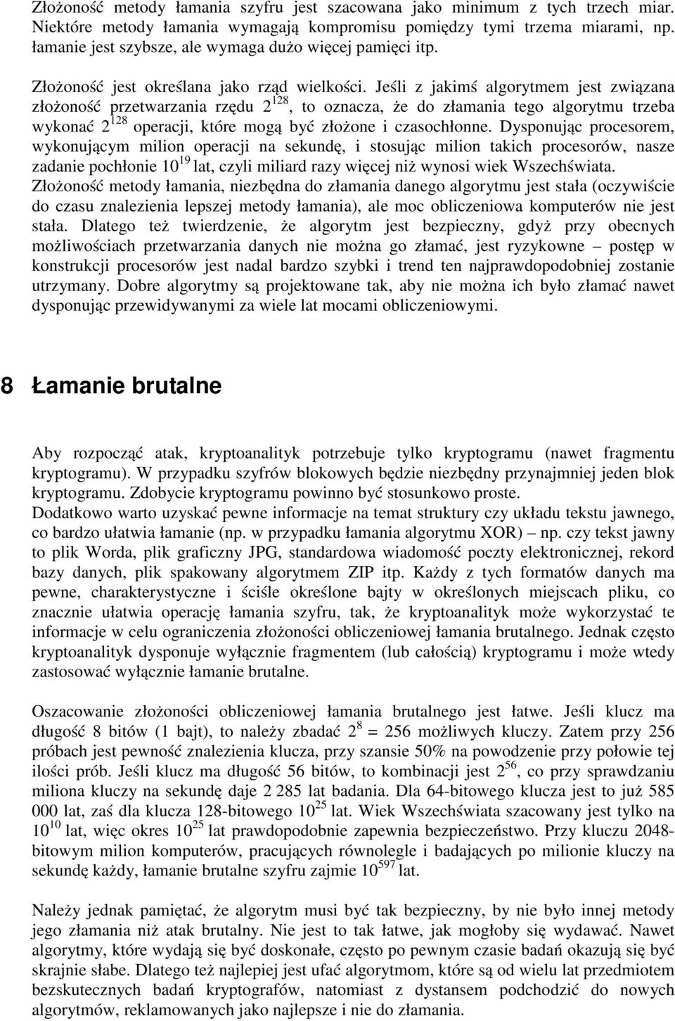 Jeśli z jakimś algorytmem jest związana złożoność przetwarzania rzędu 2 128, to oznacza, że do złamania tego algorytmu trzeba wykonać 2 128 operacji, które mogą być złożone i czasochłonne.