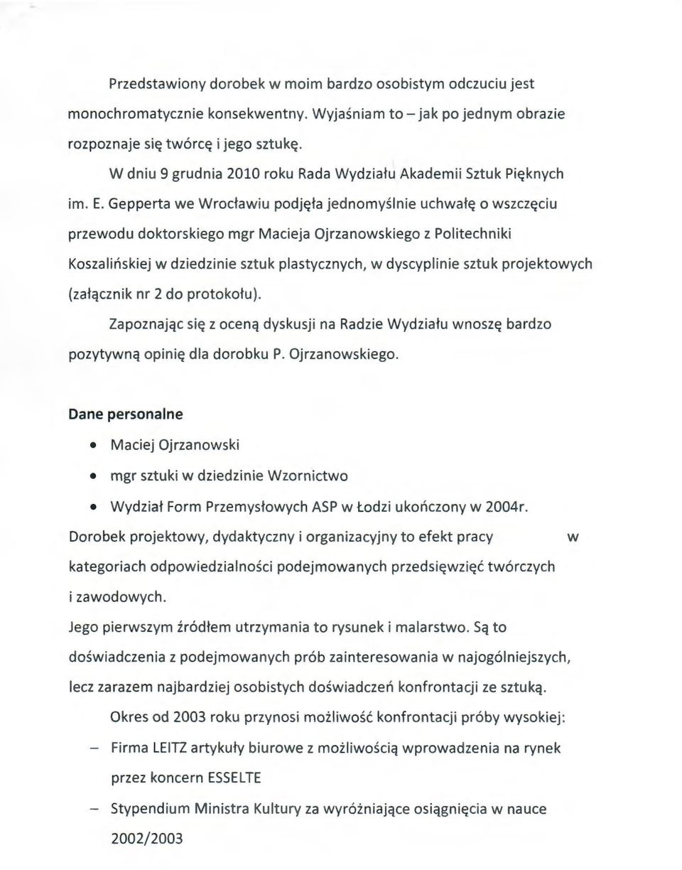 Gepperta we Wrocławiu podjęła jednomyśln i e uchwałę o wszczęciu przewodu doktorskiego mgr Macieja Ojrzanowskiego z Politechniki Koszalińskiej w dziedzinie sztuk plastycznych, w dyscyplinie sztuk