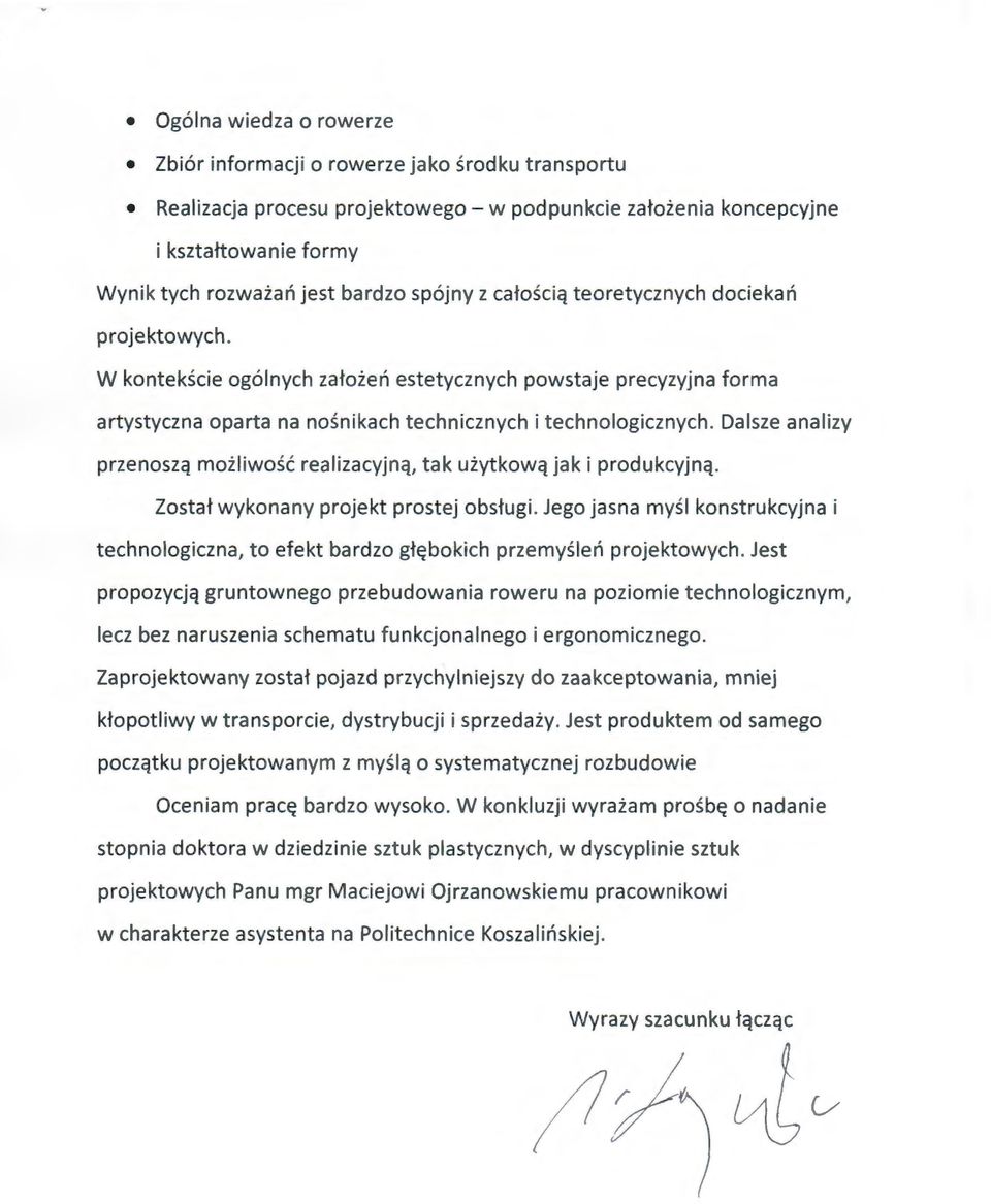 Dalsze analizy przenoszą możliwość realizacyjną, tak użytkową jak i produkcyjną. Został wykonany projekt prostej obsługi.