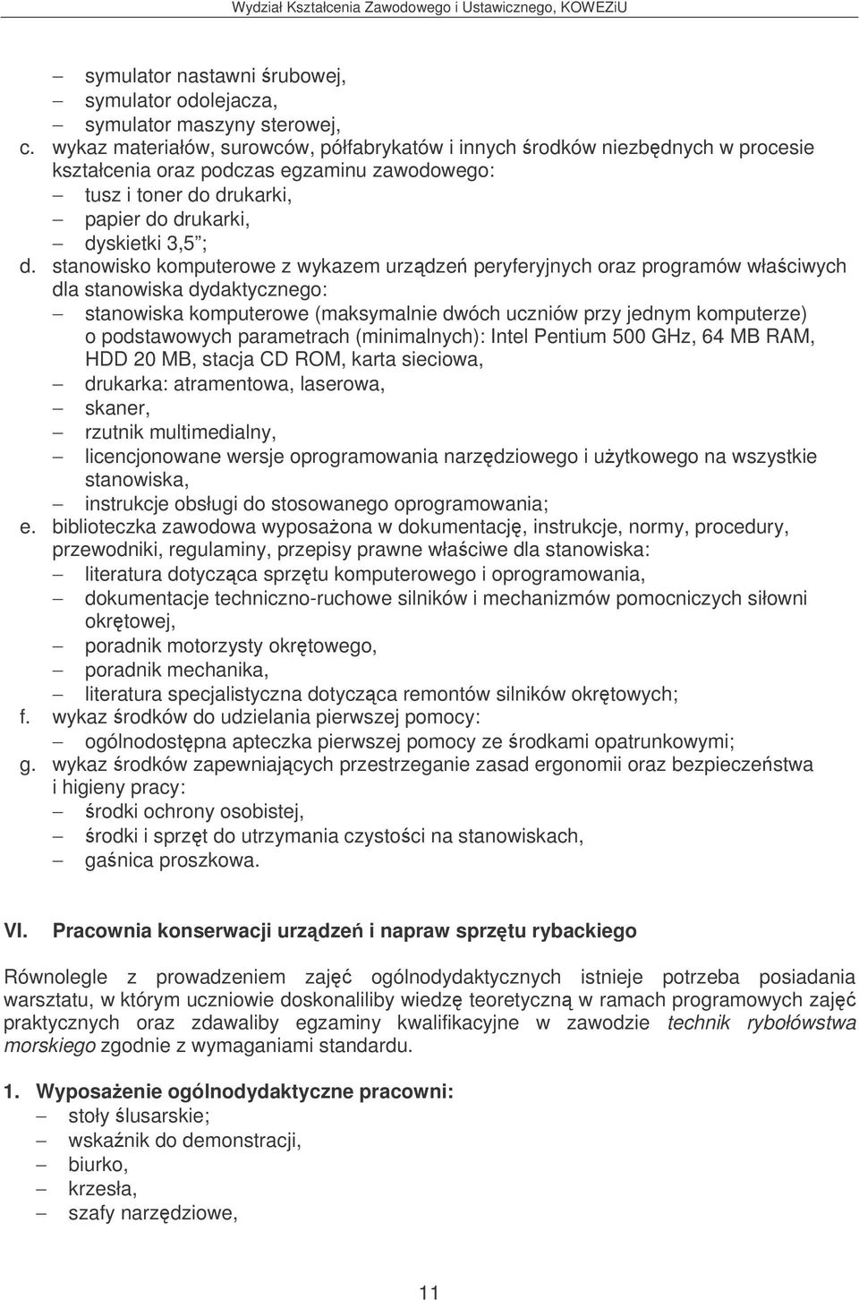 stanowisko komputerowe z wykazem urzdze peryferyjnych oraz programów właciwych dla stanowiska dydaktycznego: stanowiska komputerowe (maksymalnie dwóch uczniów przy jednym komputerze) o podstawowych