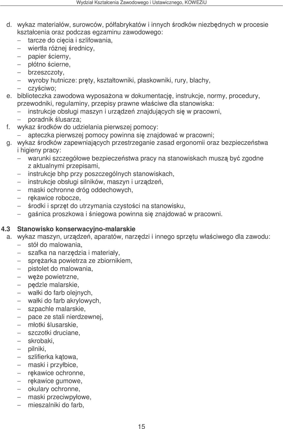 biblioteczka zawodowa wyposaona w dokumentacj, instrukcje, normy, procedury, instrukcje obsługi maszyn i urzdze znajdujcych si w pracowni, poradnik lusarza; f.