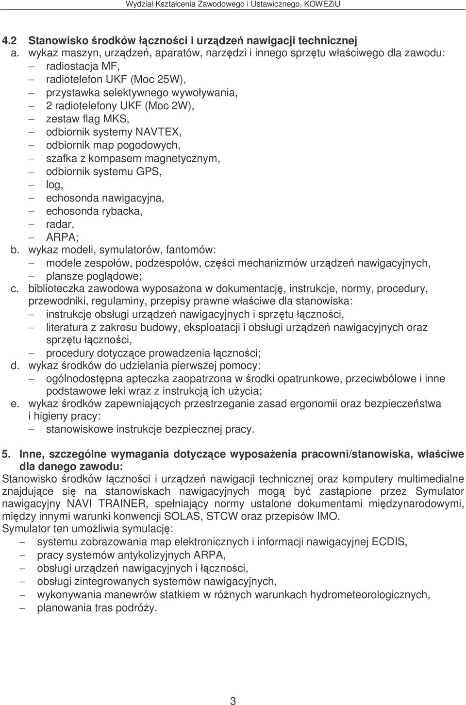 wykaz modeli, symulatorów, fantomów: modele zespołów, podzespołów, czci mechanizmów urzdze nawigacyjnych, plansze pogldowe; c.