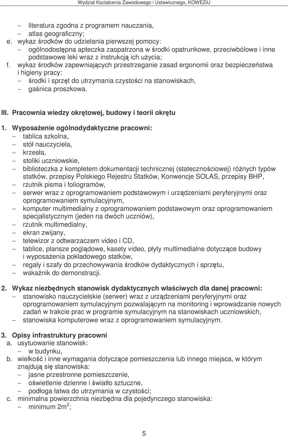 wykaz rodków zapewniajcych przestrzeganie zasad ergonomii oraz bezpieczestwa rodki i sprzt do utrzymania czystoci na stanowiskach, ganica proszkowa. III.