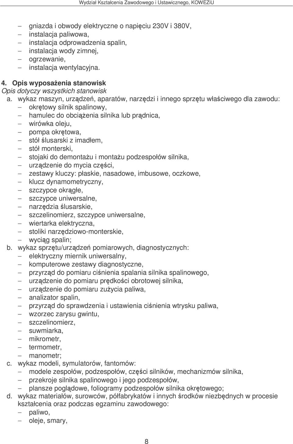 stojaki do demontau i montau podzespołów silnika, urzdzenie do mycia czci, zestawy kluczy: płaskie, nasadowe, imbusowe, oczkowe, klucz dynamometryczny, szczypce okrgłe, szczypce uniwersalne, narzdzia