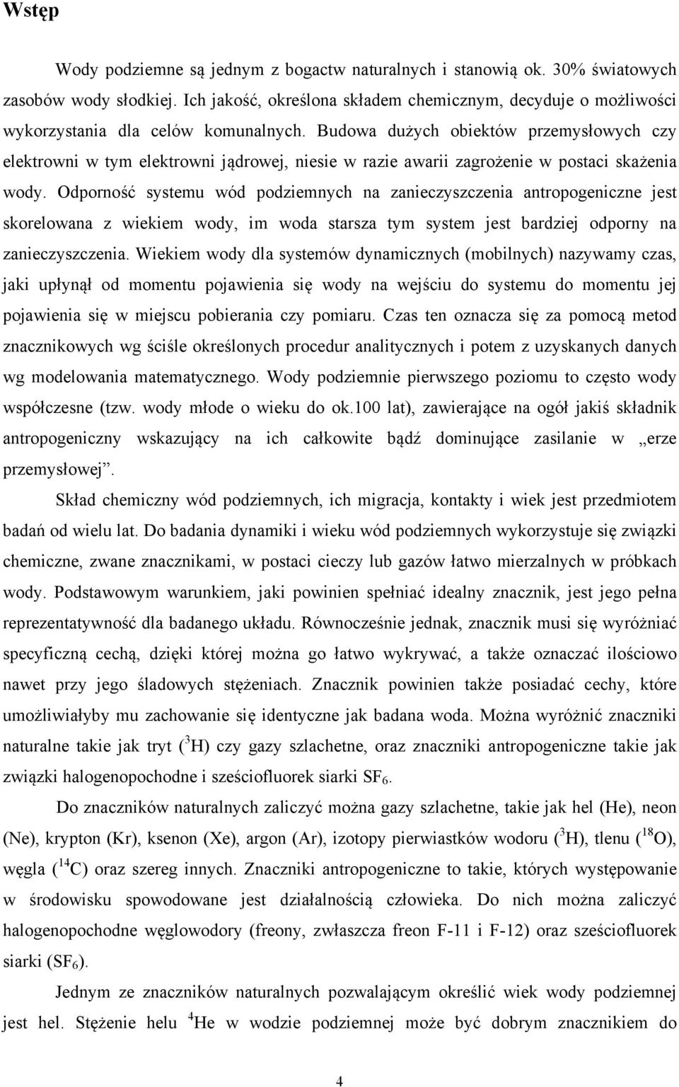 Budowa dużych obiektów przemysłowych czy elektrowni w tym elektrowni jądrowej, niesie w razie awarii zagrożenie w postaci skażenia wody.