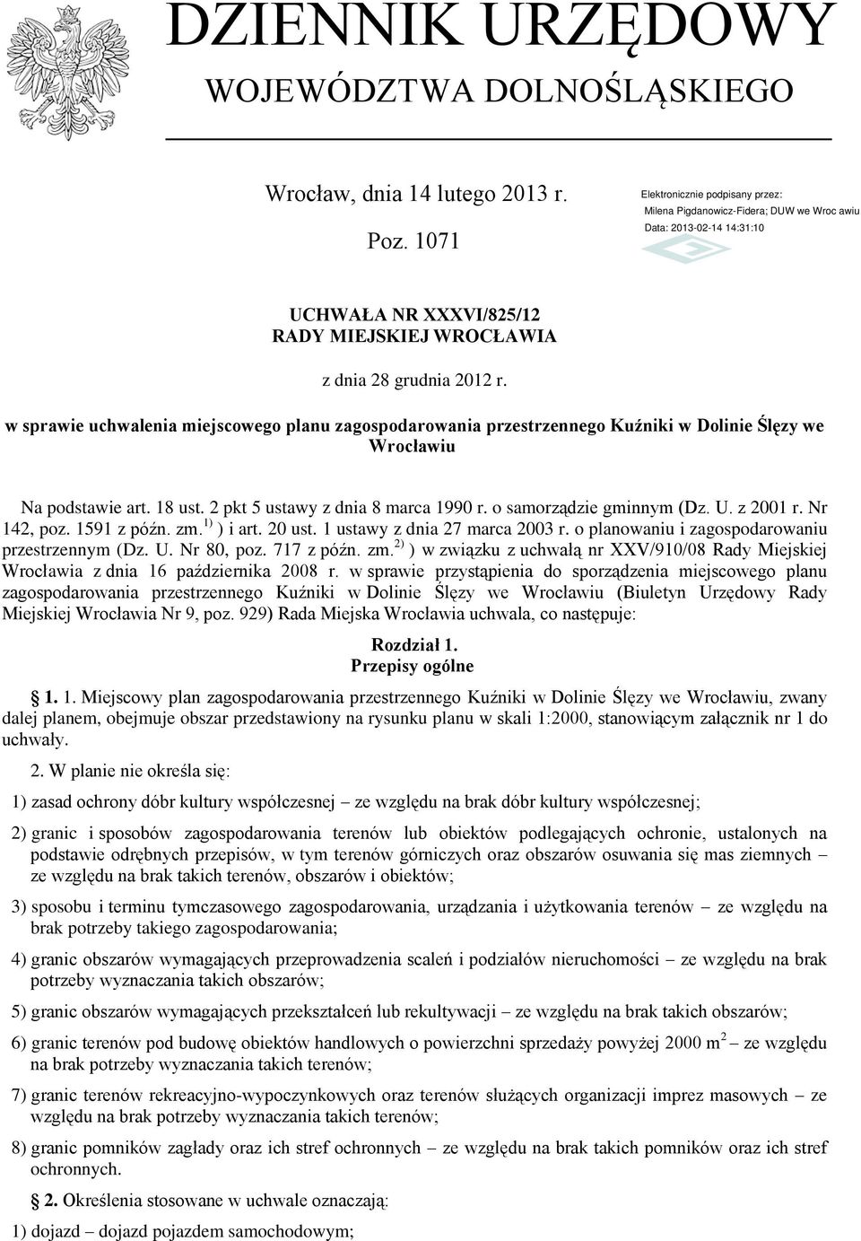 U. z 2001 r. Nr 142, poz. 1591 z późn. zm. 1) ) i art. 20 ust. 1 ustawy z dnia 27 marca 2003 r. o planowaniu i zagospodarowaniu przestrzennym (Dz. U. Nr 80, poz. 717 z późn. zm. 2) ) w związku z uchwałą nr XXV/910/08 Rady Miejskiej Wrocławia z dnia 16 października 2008 r.