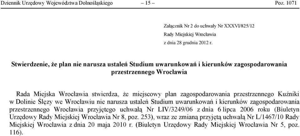 przestrzennego Kuźniki w Dolinie Ślęzy we Wrocławiu nie narusza ustaleń Studium uwarunkowań i kierunków zagospodarowania przestrzennego Wrocławia przyjętego uchwałą Nr LIV/3249/06 z dnia 6