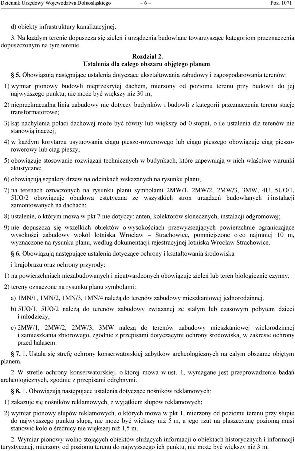 Obowiązują następujące ustalenia dotyczące ukształtowania zabudowy i zagospodarowania terenów: 1) wymiar pionowy budowli nieprzekrytej dachem, mierzony od poziomu terenu przy budowli do jej