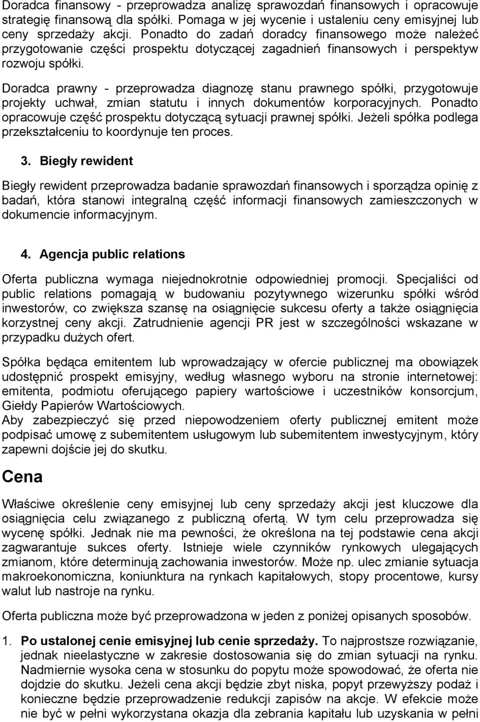 Doradca prawny - przeprowadza diagnozę stanu prawnego spółki, przygotowuje projekty uchwał, zmian statutu i innych dokumentów korporacyjnych.