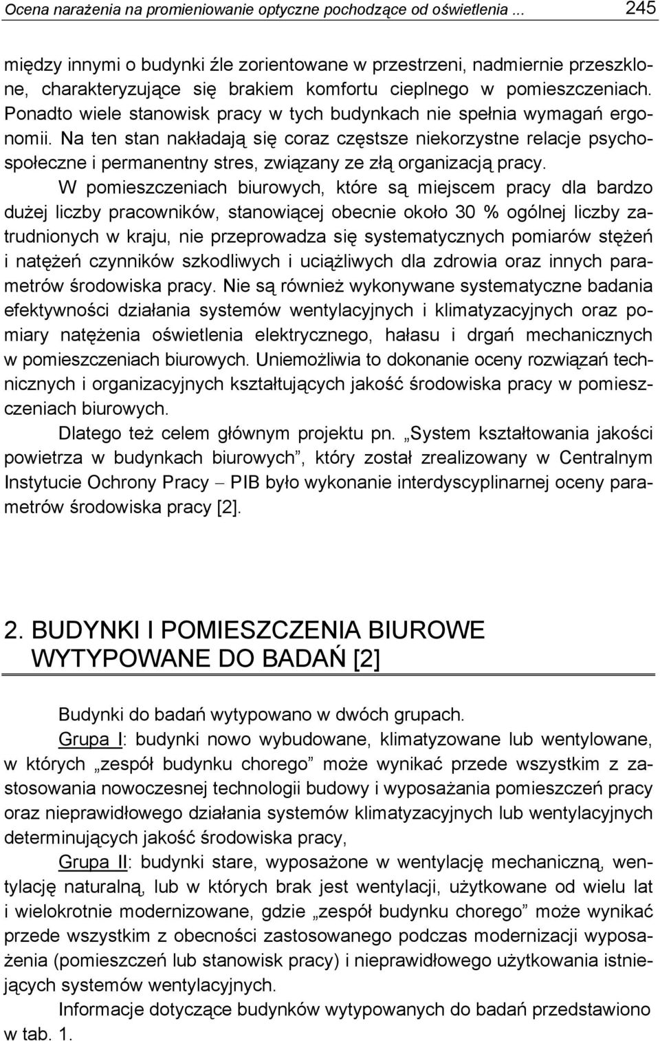 Ponadto wiele stanowisk pracy w tych budynkach nie spełnia wymagań ergonomii.