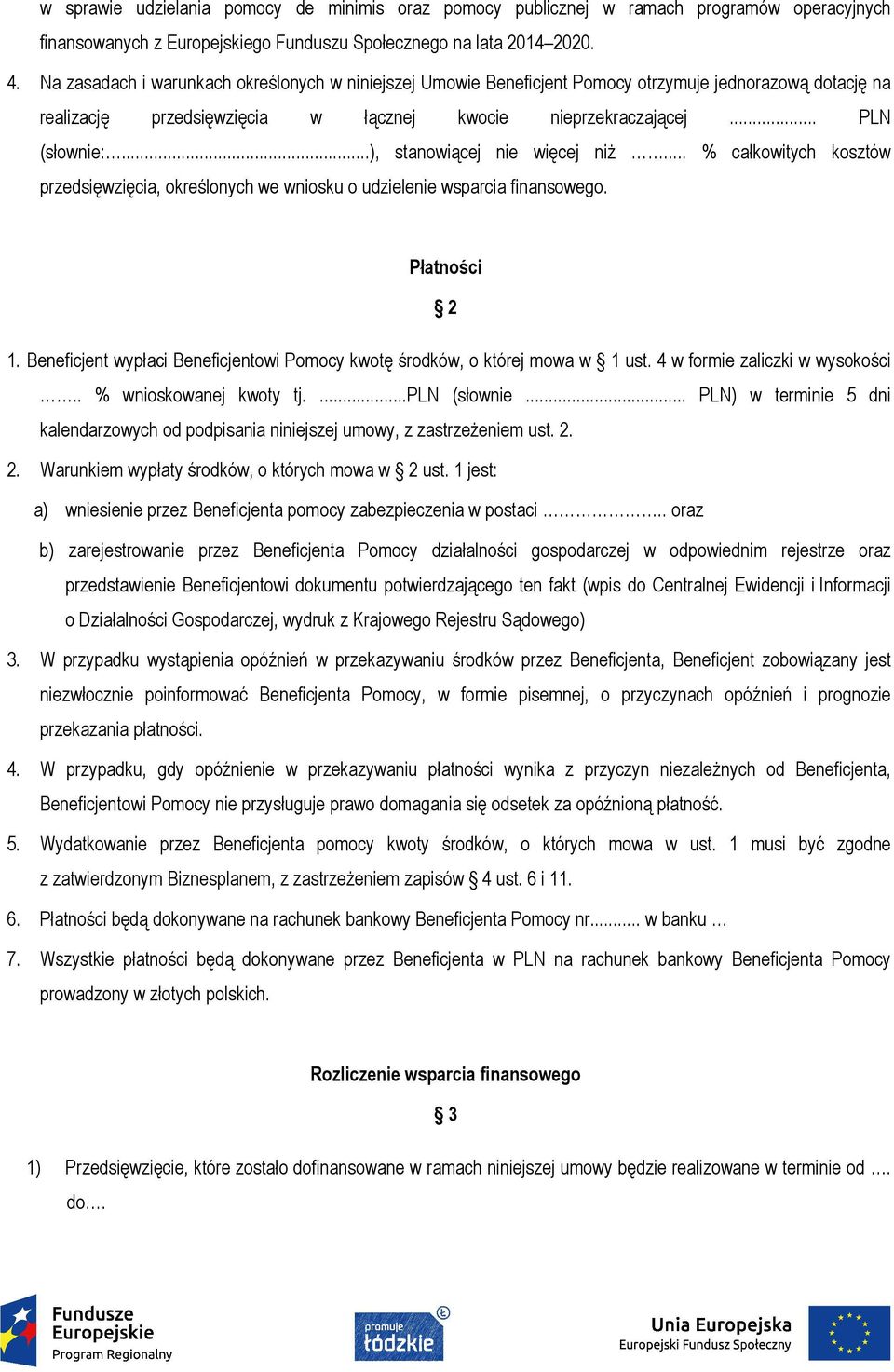 ..), stanowiącej nie więcej niż... % całkowitych kosztów przedsięwzięcia, określonych we wniosku o udzielenie wsparcia finansowego. Płatności 2 1.