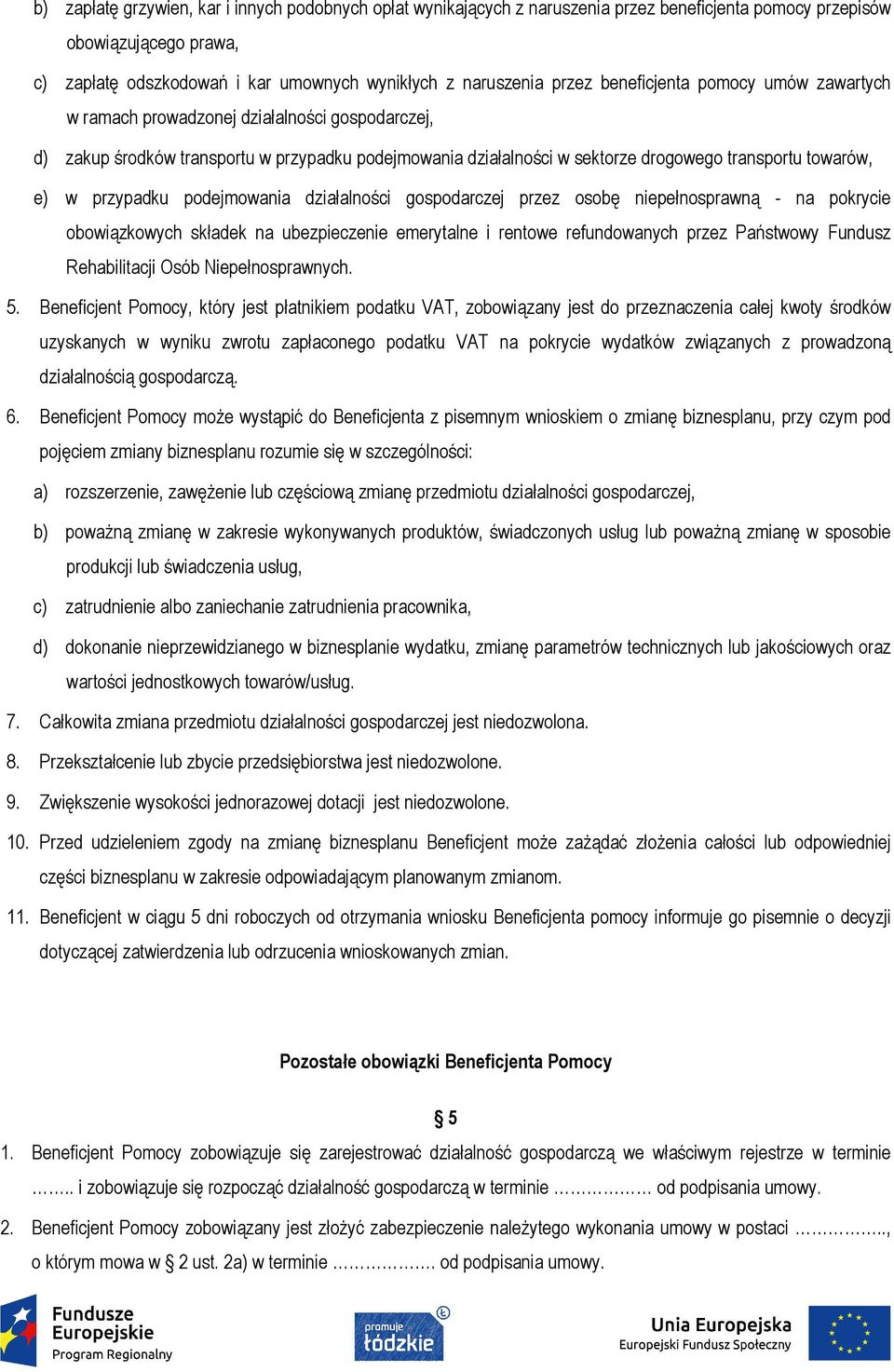 w przypadku podejmowania działalności gospodarczej przez osobę niepełnosprawną - na pokrycie obowiązkowych składek na ubezpieczenie emerytalne i rentowe refundowanych przez Państwowy Fundusz