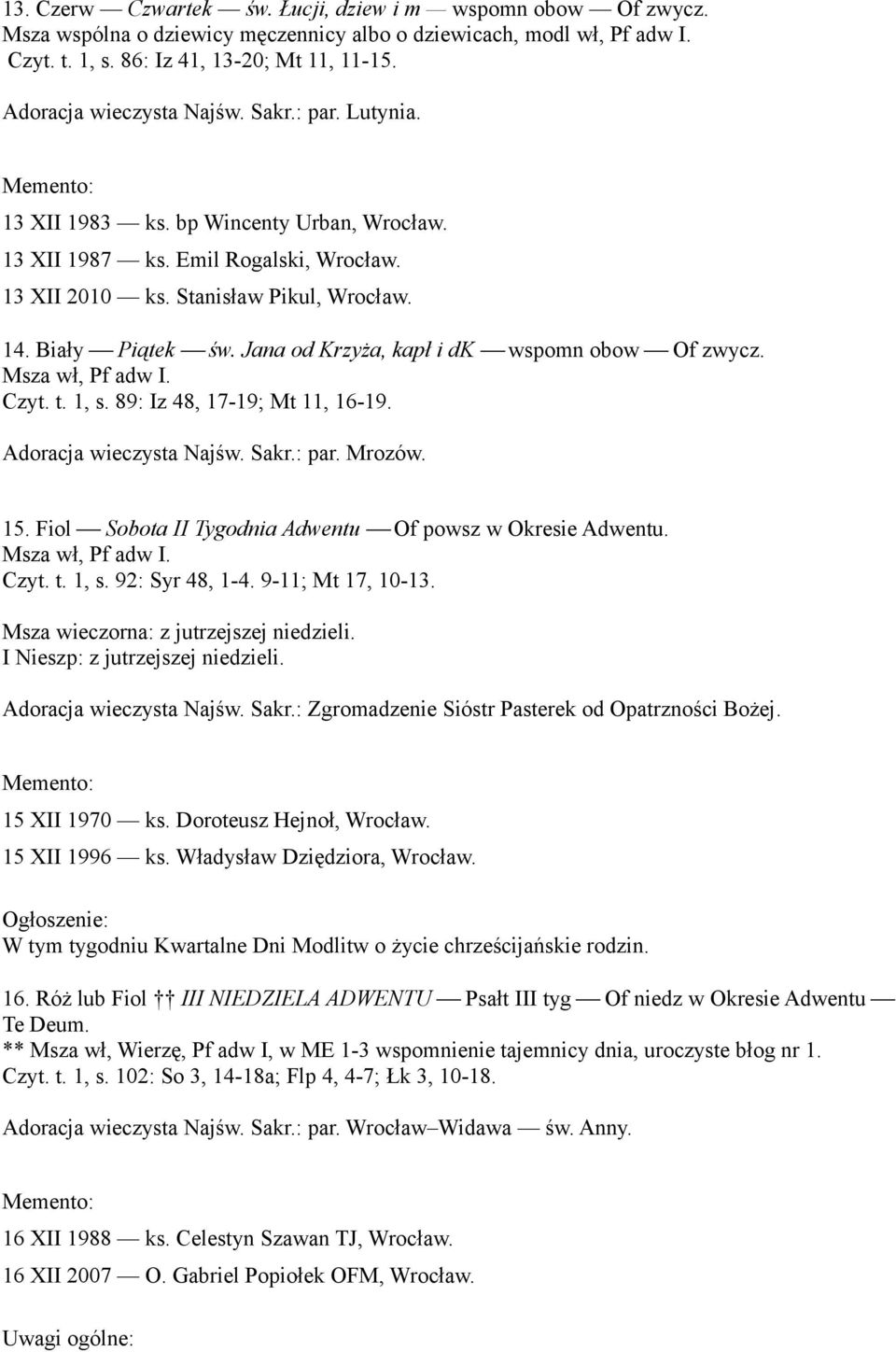 Jana od Krzyża, kapł i dk wspomn obow Of zwycz. Czyt. t. 1, s. 89: Iz 48, 17-19; Mt 11, 16-19. Adoracja wieczysta Najśw. Sakr.: par. Mrozów. 15.