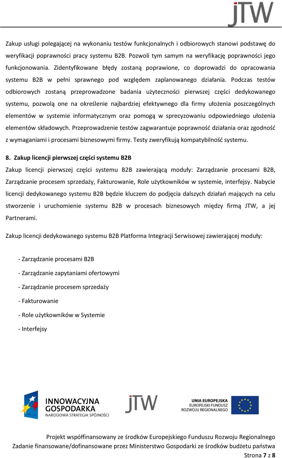 Zidentyfikowane błędy zostaną poprawione, co doprowadzi do opracowania systemu B2B w pełni sprawnego pod względem zaplanowanego działania.