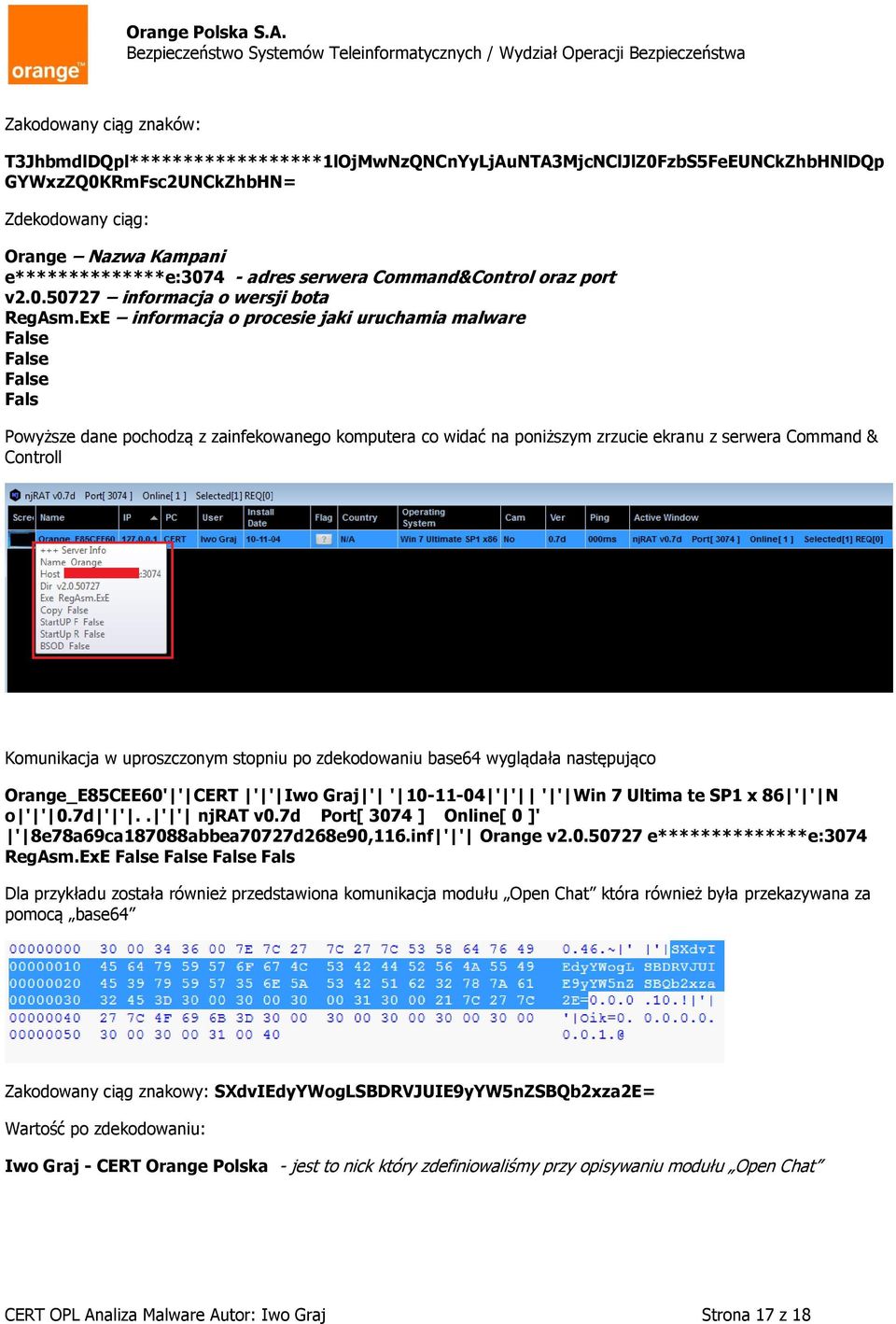 ExE informacja o procesie jaki uruchamia malware False False False Fals Powyższe dane pochodzą z zainfekowanego komputera co widać na poniższym zrzucie ekranu z serwera Command & Controll Komunikacja