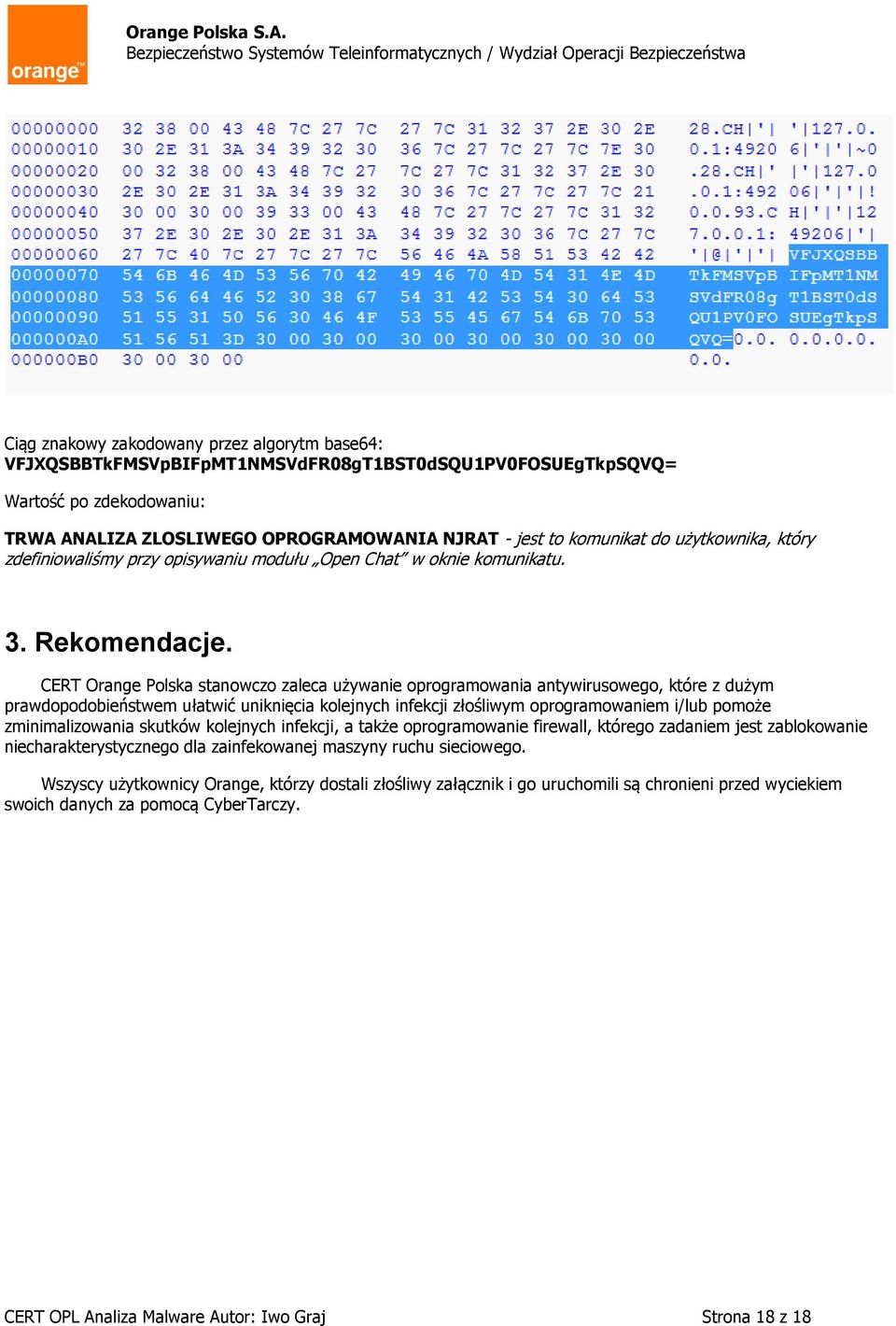 CERT Orange Polska stanowczo zaleca używanie oprogramowania antywirusowego, które z dużym prawdopodobieństwem ułatwić uniknięcia kolejnych infekcji złośliwym oprogramowaniem i/lub pomoże