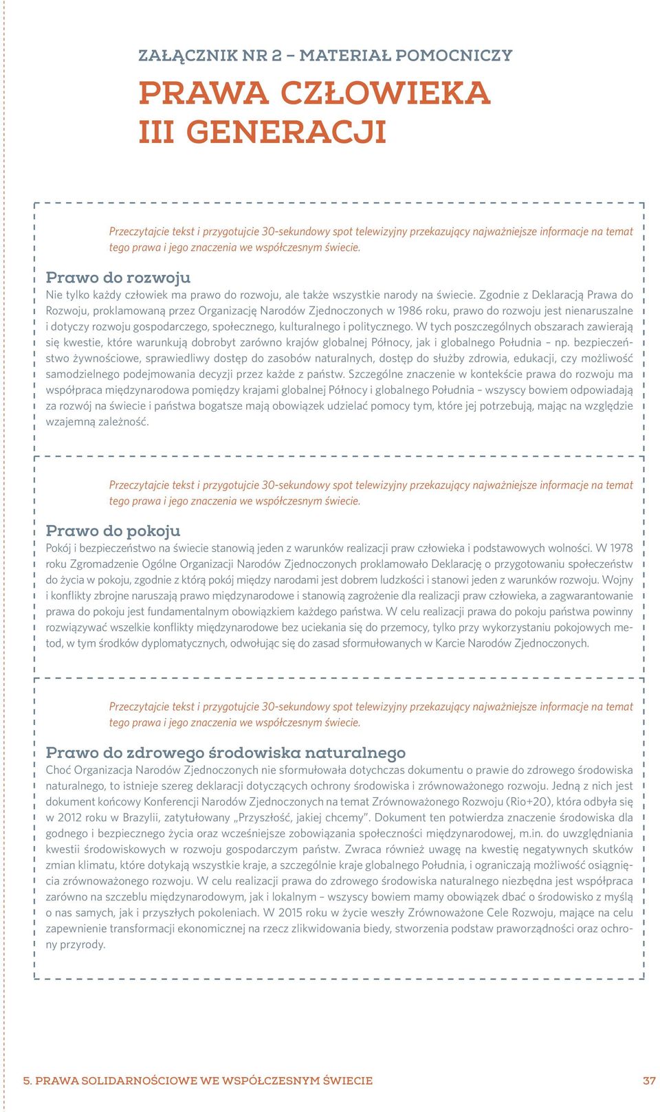 i politycznego. W tych poszczególnych obszarach zawierają się kwestie, które warunkują dobrobyt zarówno krajów globalnej Północy, jak i globalnego Południa np.