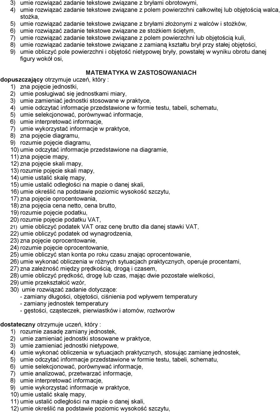 objętością kuli, 8) umie rozwiązać zadanie tekstowe związane z zamianą kształtu brył przy stałej objętości, 9) umie obliczyć pole powierzchni i objętość nietypowej bryły, powstałej w wyniku obrotu