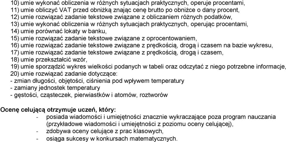 tekstowe związane z oprocentowaniem, 16) umie rozwiązać zadanie tekstowe związane z prędkością, drogą i czasem na bazie wykresu, 17) umie rozwiązać zadanie tekstowe związane z prędkością, drogą i