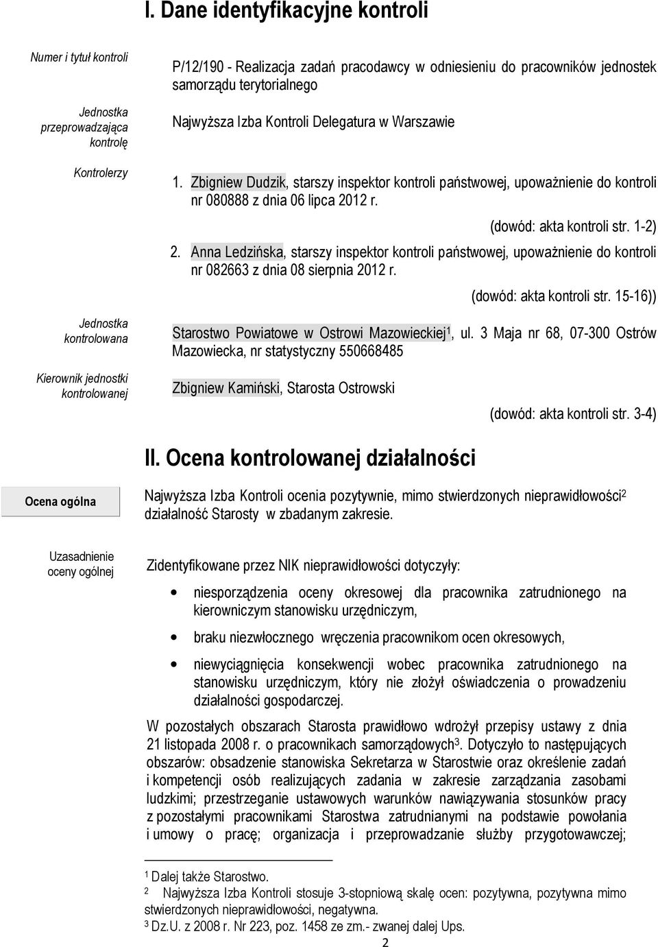 (dowód: akta kontroli str. 1-2) 2. Anna Ledzińska, starszy inspektor kontroli państwowej, upoważnienie do kontroli nr 082663 z dnia 08 sierpnia 2012 r. (dowód: akta kontroli str.