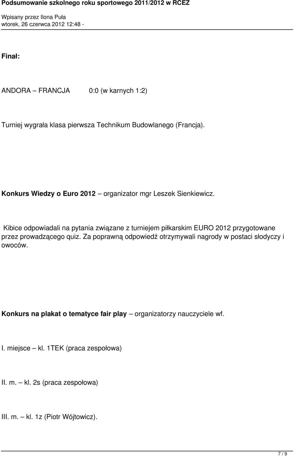 Kibice odpowiadali na pytania związane z turniejem piłkarskim EURO 2012 przygotowane przez prowadzącego quiz.