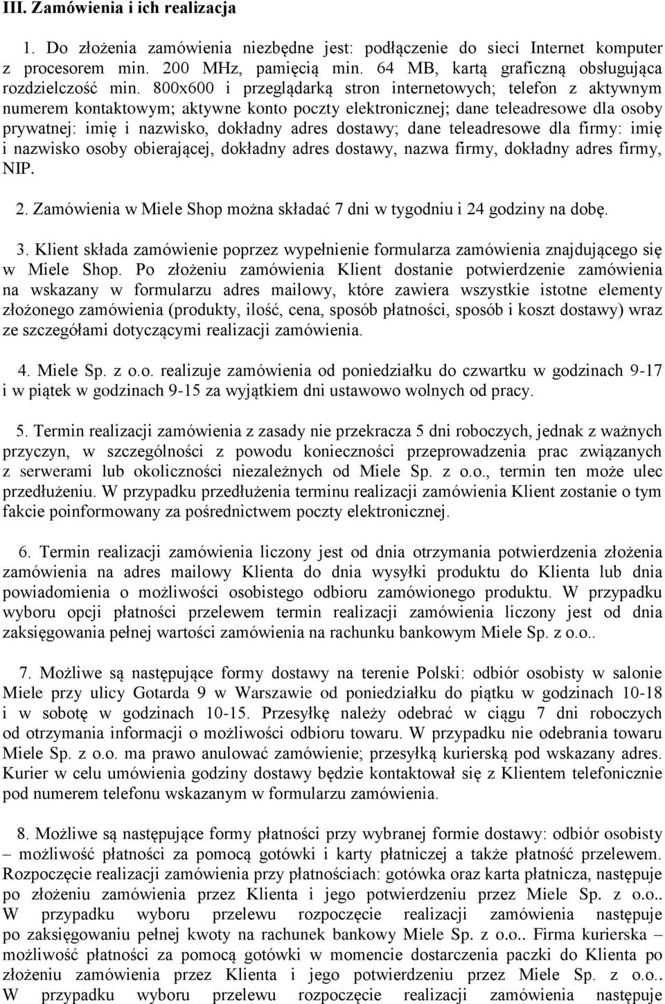 800x600 i przeglądarką stron internetowych; telefon z aktywnym numerem kontaktowym; aktywne konto poczty elektronicznej; dane teleadresowe dla osoby prywatnej: imię i nazwisko, dokładny adres