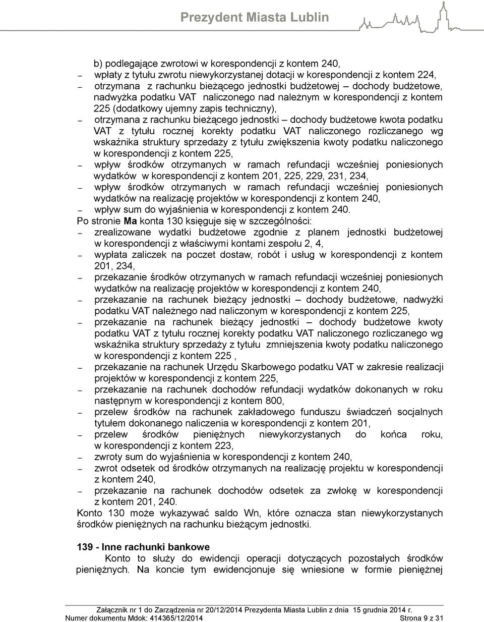 VAT z tytułu rocznej korekty podatku VAT naliczonego rozliczanego wg wskaźnika struktury sprzedaży z tytułu zwiększenia kwoty podatku naliczonego w korespondencji z kontem 225, wpływ środków